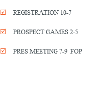 R REGISTRATION 10-7 R PROSPECT GAMES 2-5 R PRES MEETING 7-9 FOP 